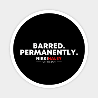 Barred Permanently Nikki Haley for President 2024 Magnet